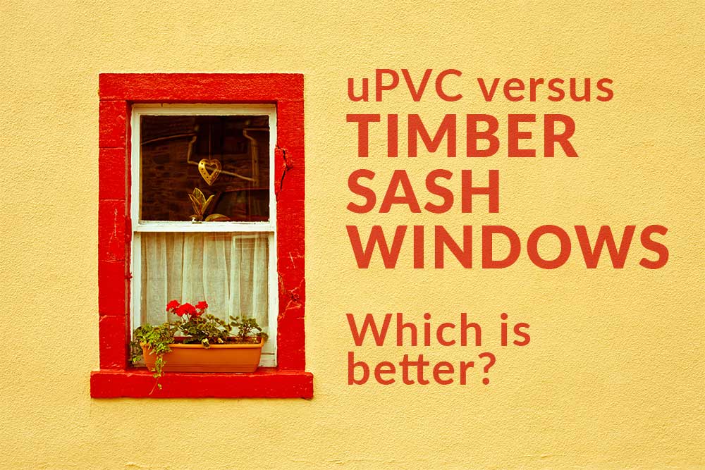 Why Timber Windows are better than uPVC Sash Windows